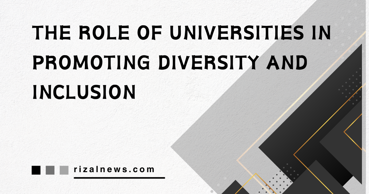 The Role Of Universities In Promoting Diversity And Inclusion