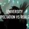 University Life: Expectations Vs. Reality