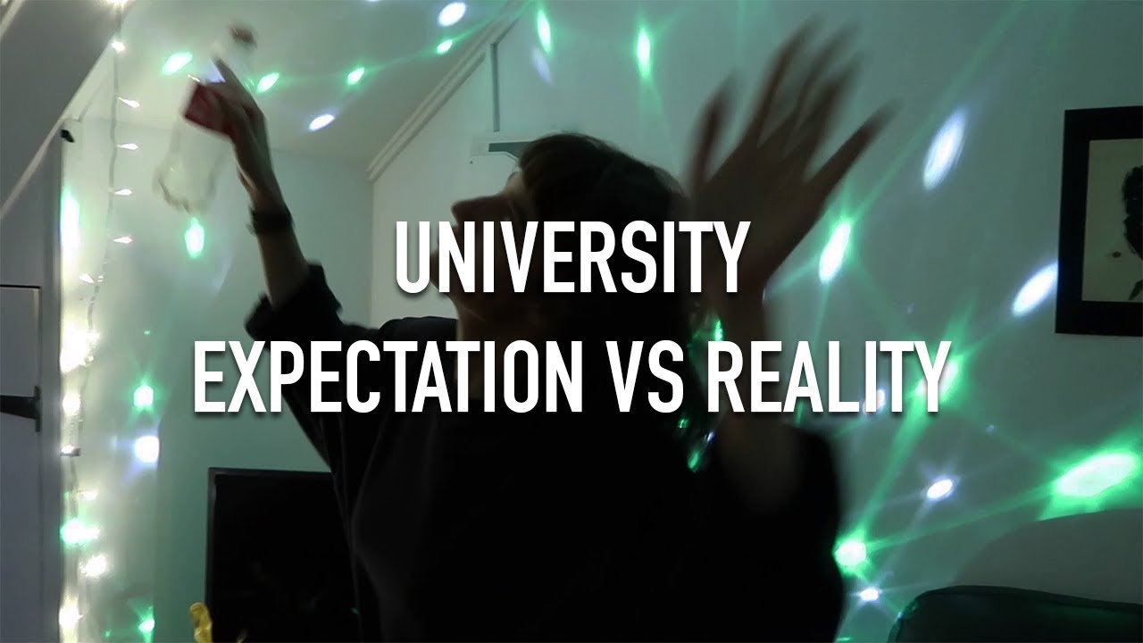 University Life: Expectations Vs. Reality